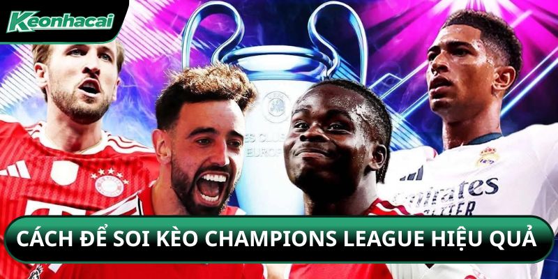 Cách để soi kèo Champions League hiệu quả