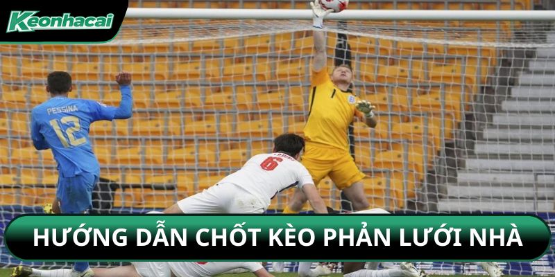 Hướng dẫn chốt kèo phản lưới nhà
