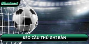 Kèo Cầu Thủ Ghi Bàn