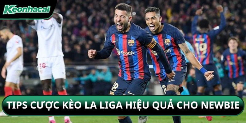 Tips cược kèo La Liga hiệu quả cho newbie